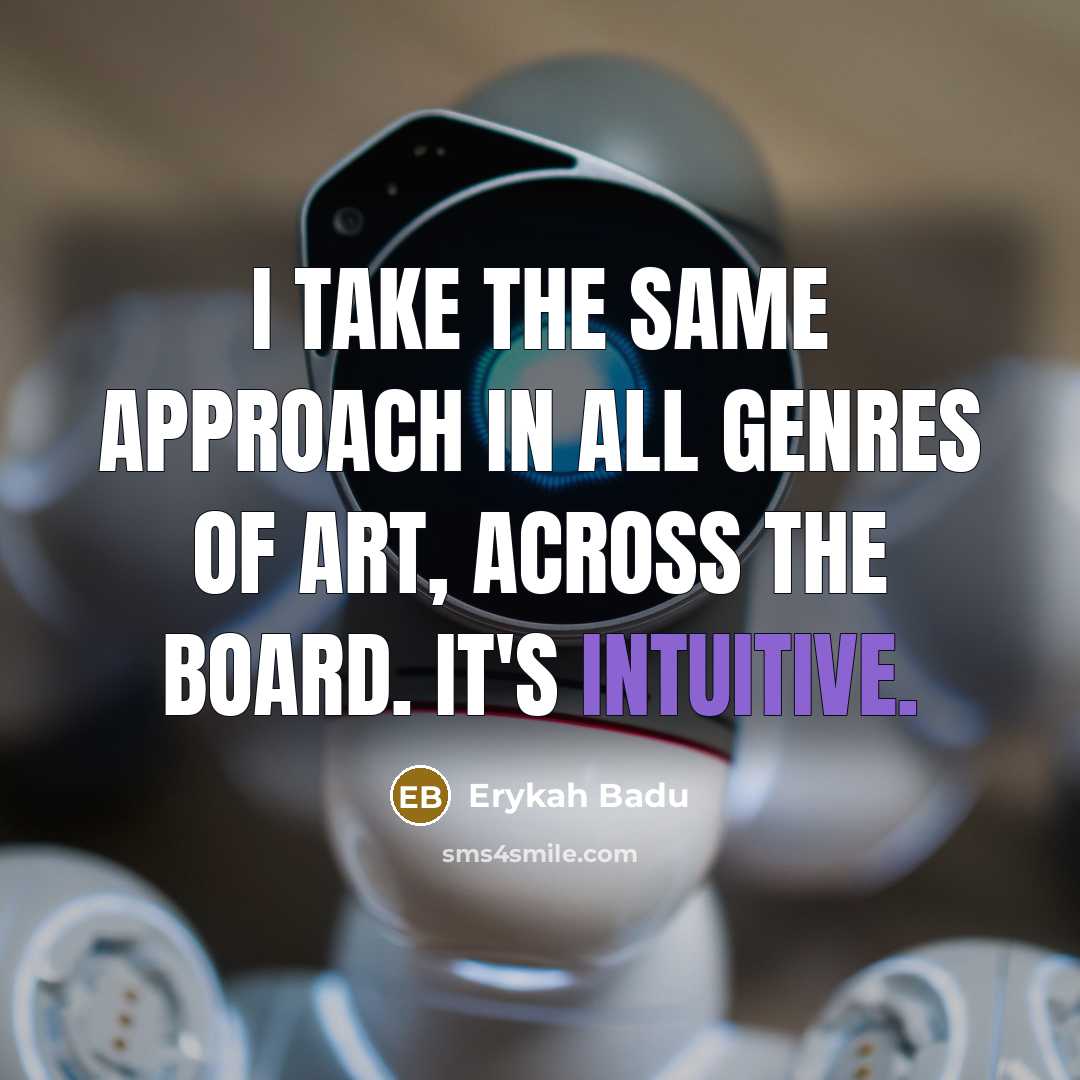 “I take the same approach in all genres of art,…” quote by Erykah Badu
