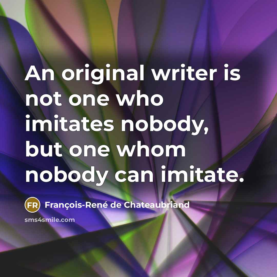 “An original writer is not one who imitates nobody, but…” quote by François-René de Chateaubriand