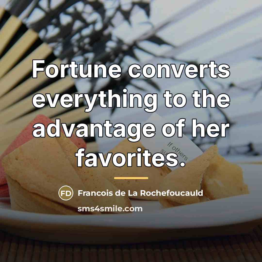 “Fortune converts everything to the advantage of her favorites.…” quote by Francois de La Rochefoucauld