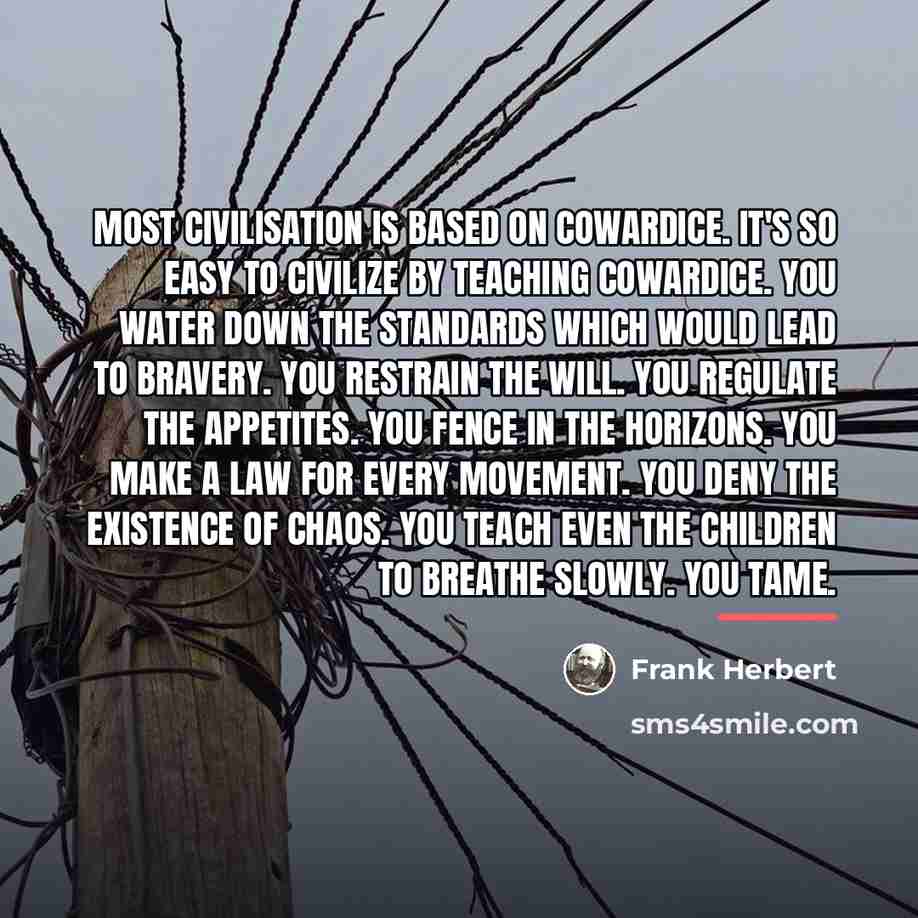 “Most civilisation is based on cowardice. It's so easy to…” quote by Frank Herbert