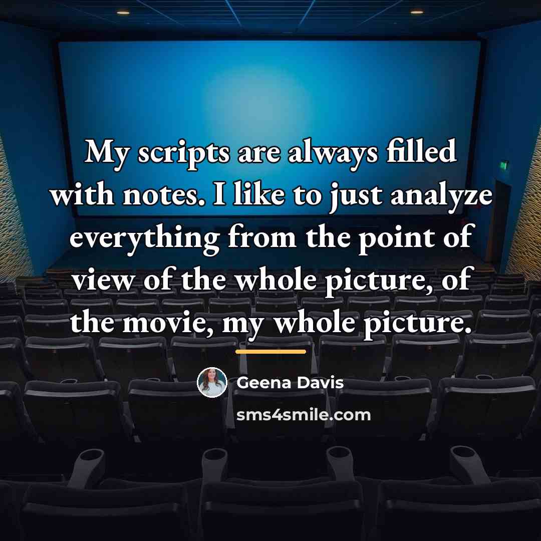 “My scripts are always filled with notes. I like to…” quote by Geena Davis
