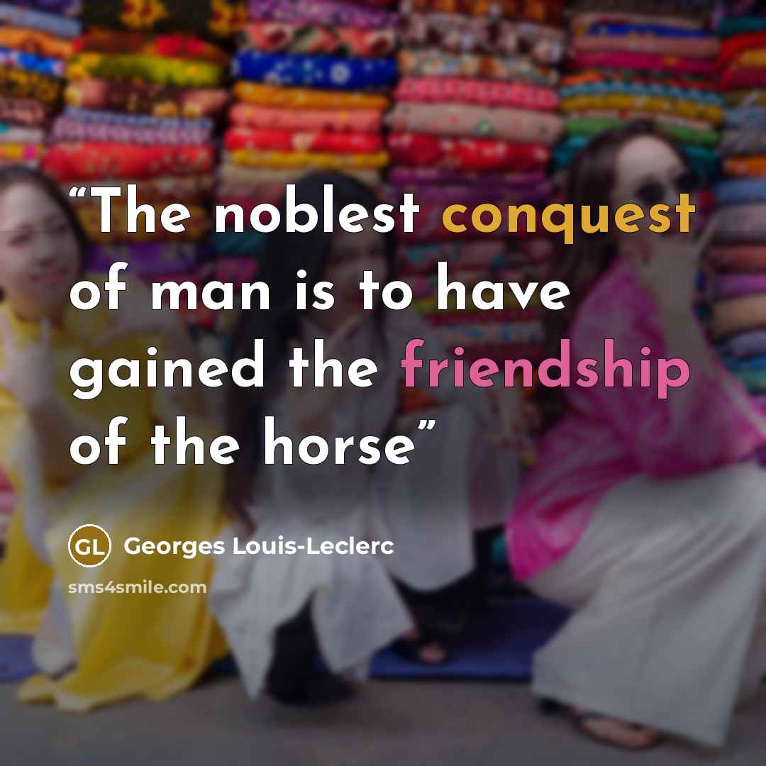 “The noblest conquest of man is to have gained the friendship of the horse” quote by Georges Louis-Leclerc