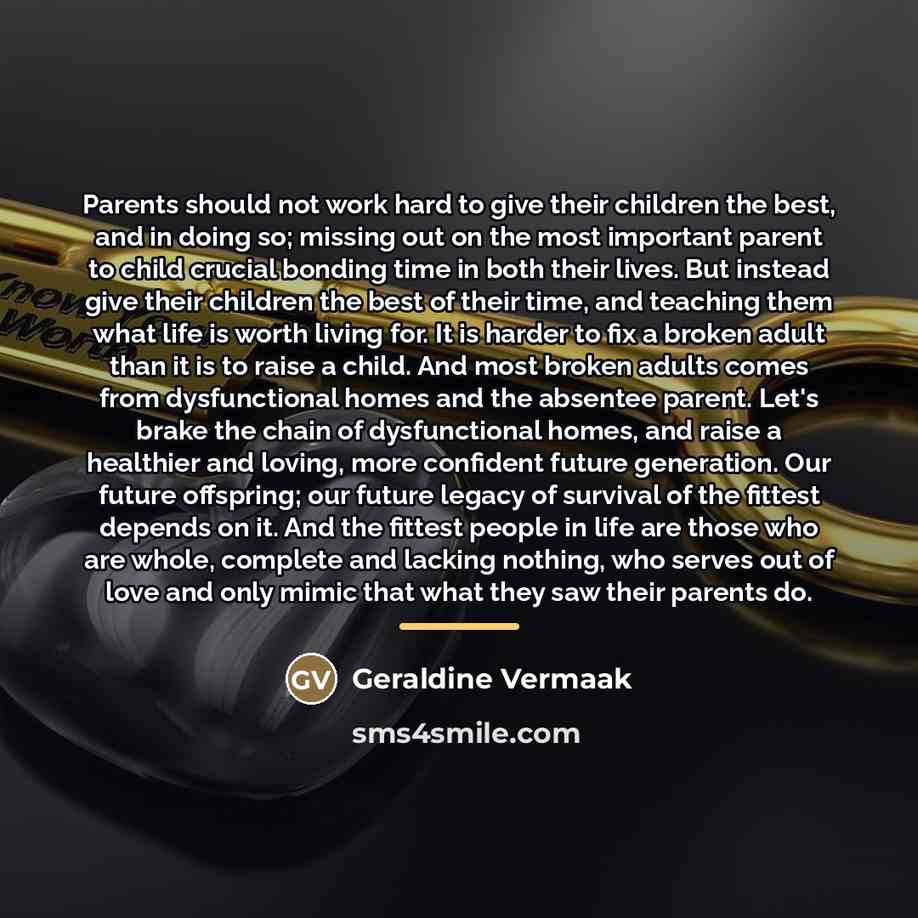 “Parents should not work hard to give their children the…” quote by Geraldine Vermaak