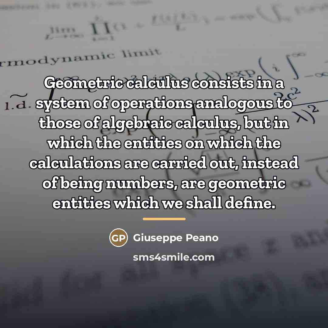 “Geometric calculus consists in a system of operations analogous to…” quote by Giuseppe Peano