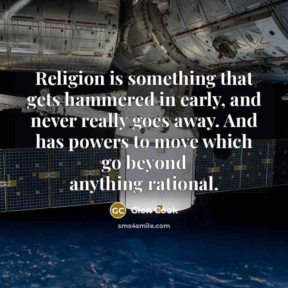 “Religion is something that gets hammered in early, and never…” quote by Glen Cook