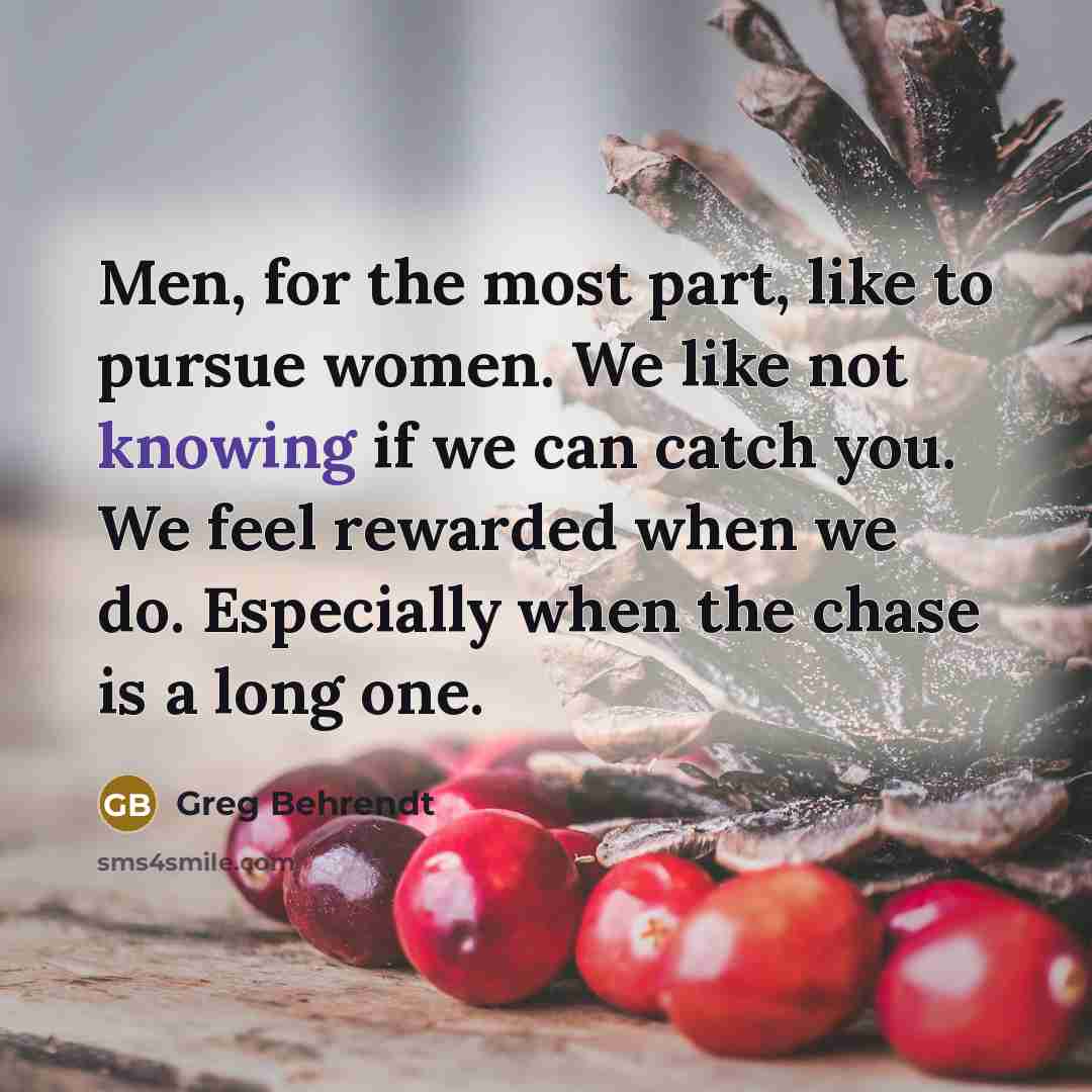 “Men, for the most part, like to pursue women. We…” quote by Greg Behrendt