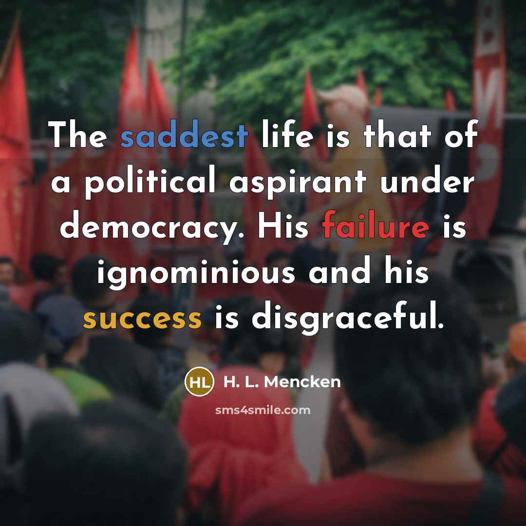 “The saddest life is that of a political aspirant under…” quote by H. L. Mencken