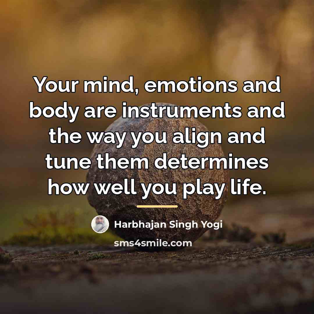 “Your mind, emotions and body are instruments and the way…” quote by Harbhajan Singh Yogi