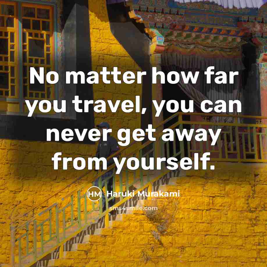 “No matter how far you travel, you can never get…” quote by Haruki Murakami