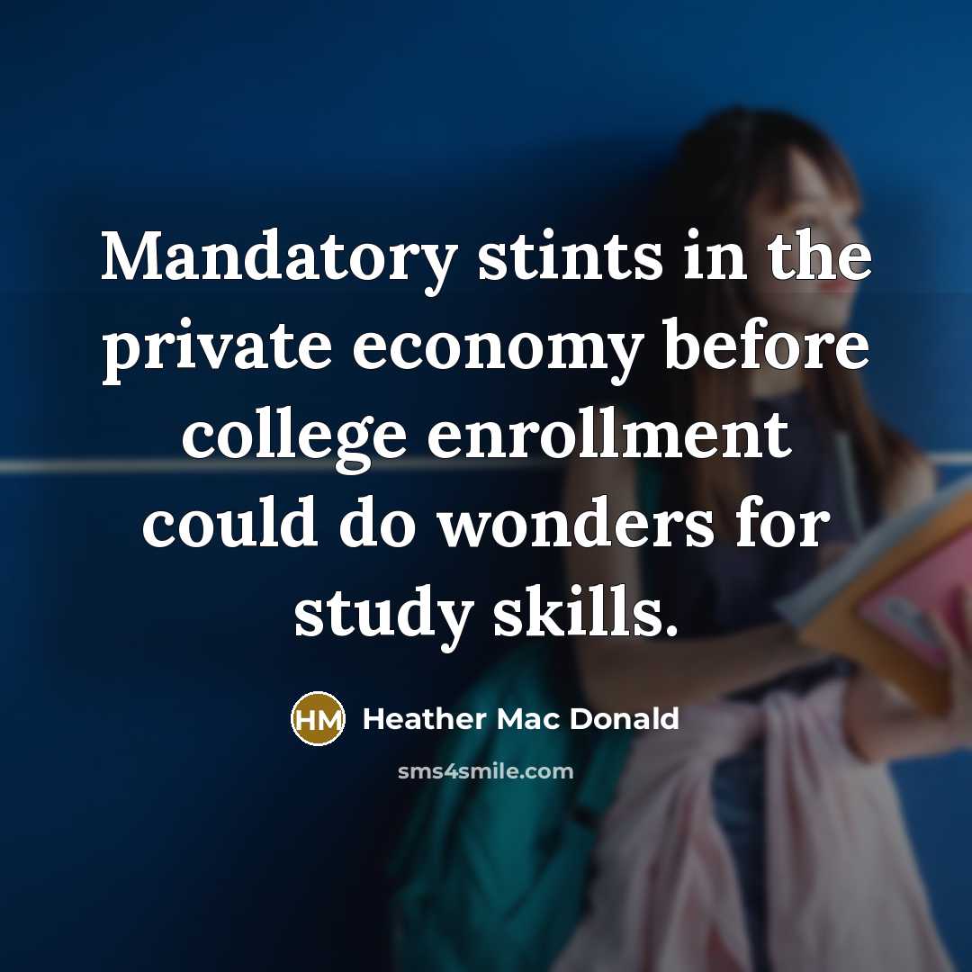 “Mandatory stints in the private economy before college enrollment could…” quote by Heather Mac Donald