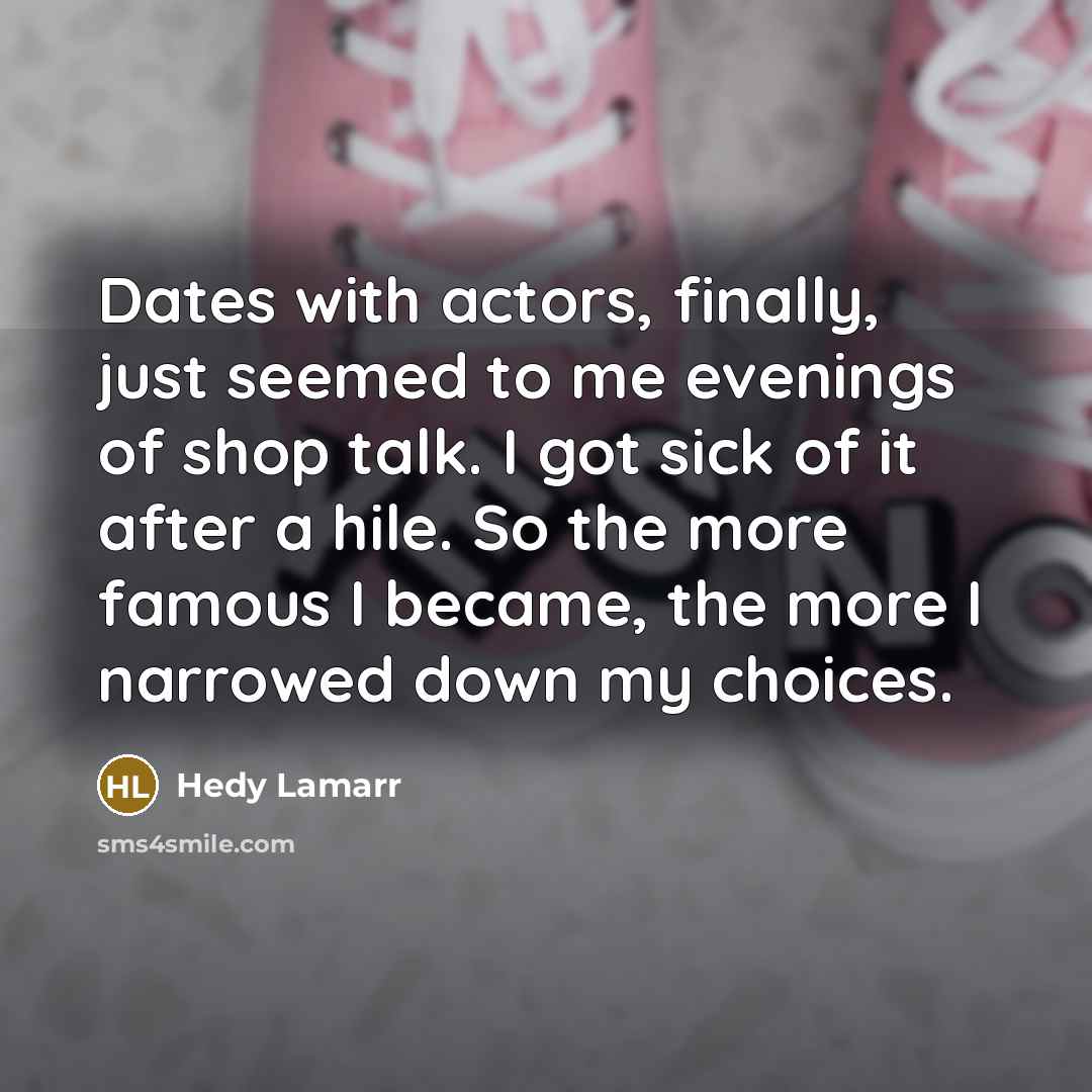 “Dates with actors, finally, just seemed to me evenings of…” quote by Hedy Lamarr