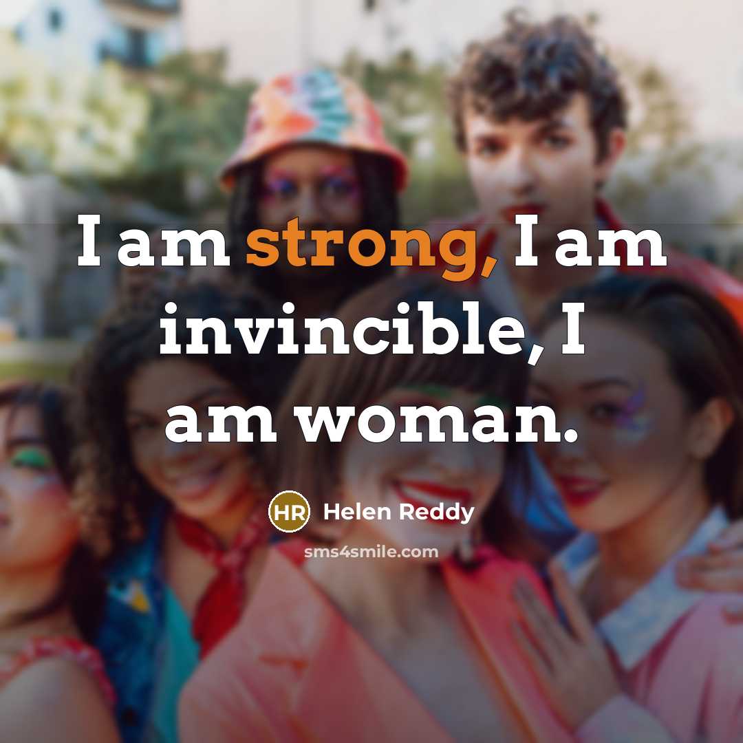 “I am strong, I am invincible, I am woman.…” quote by Helen Reddy