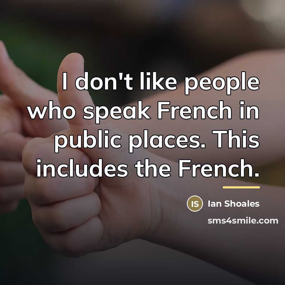 “I don't like people who speak French in public places.…” quote by Ian Shoales