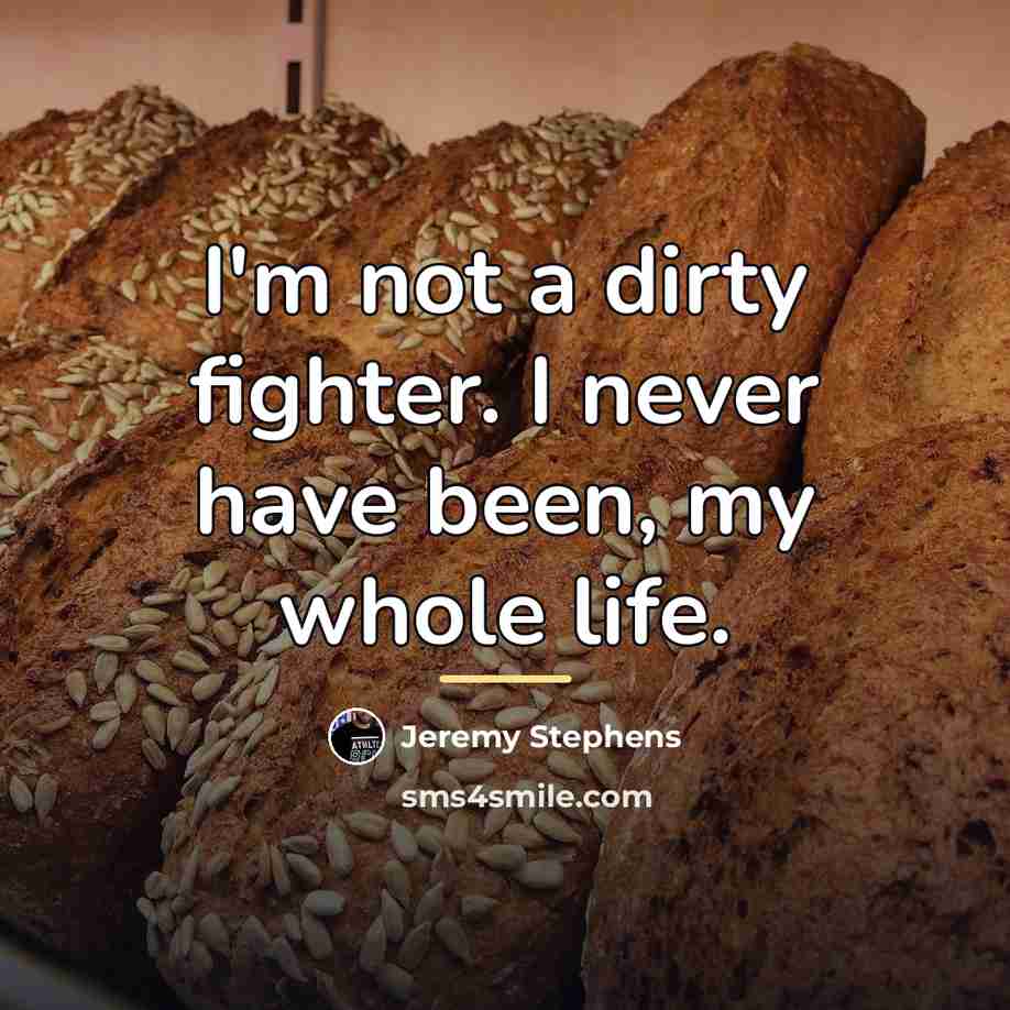 “I'm not a dirty fighter. I never have been, my…” quote by Jeremy Stephens