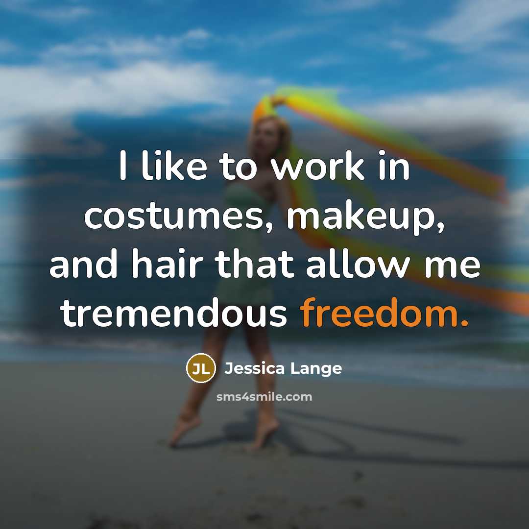 “I like to work in costumes, makeup, and hair that…” quote by Jessica Lange