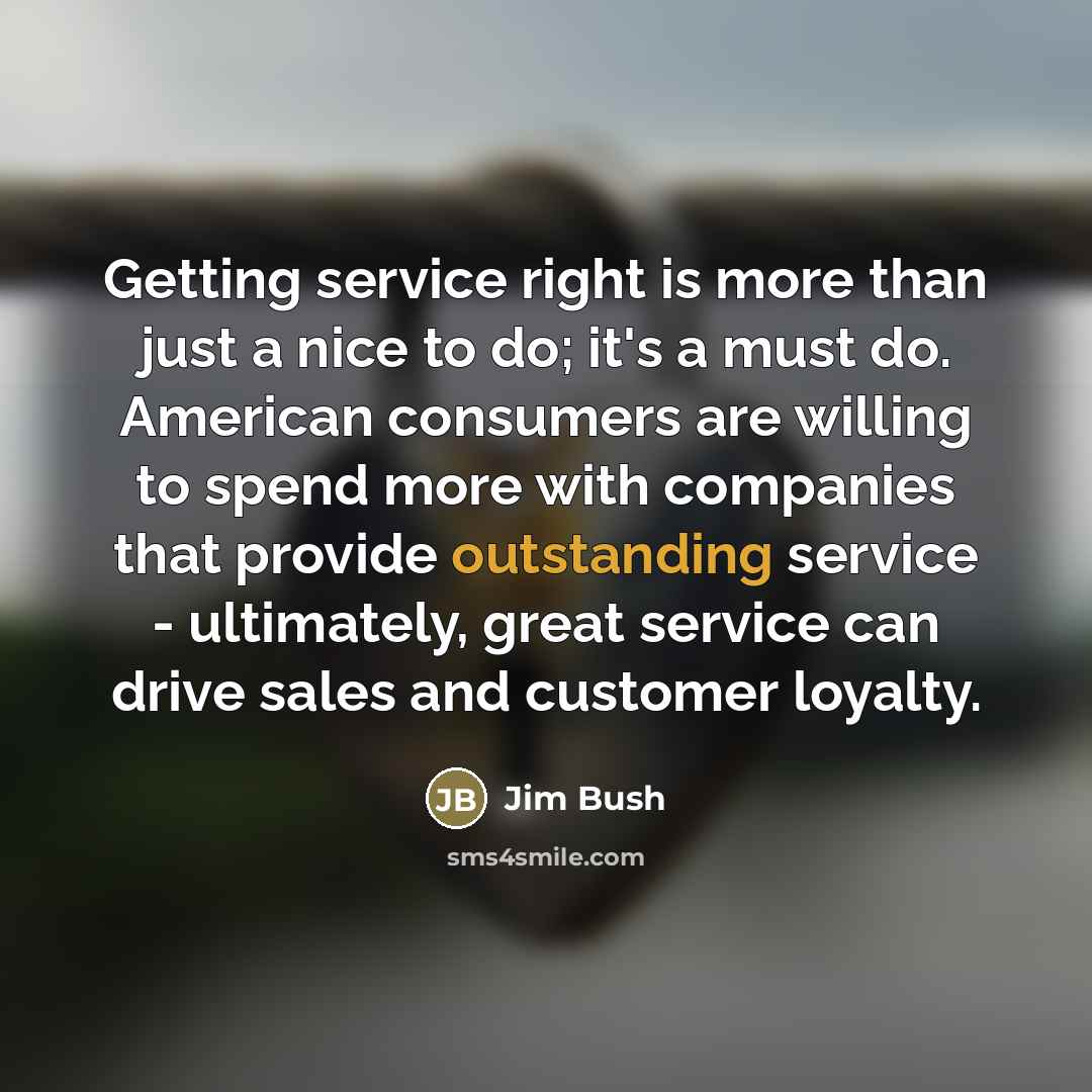 “Getting service right is more than just a nice to…” quote by Jim Bush