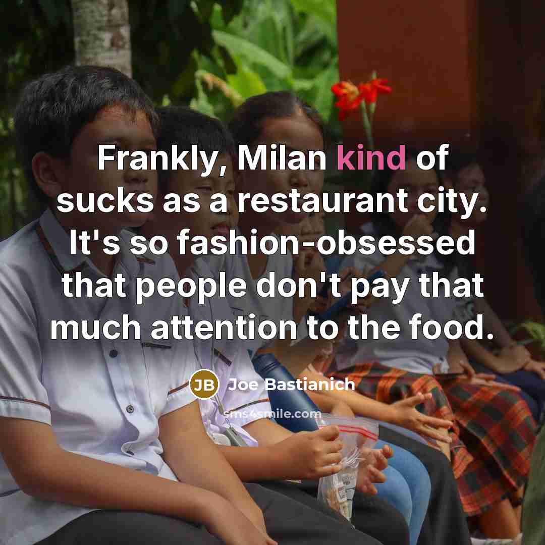 “Frankly, Milan kind of sucks as a restaurant city. It's…” quote by Joe Bastianich