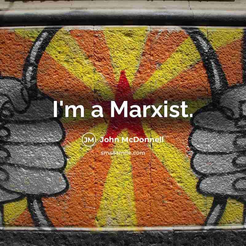 “I'm a Marxist.…” quote by John McDonnell