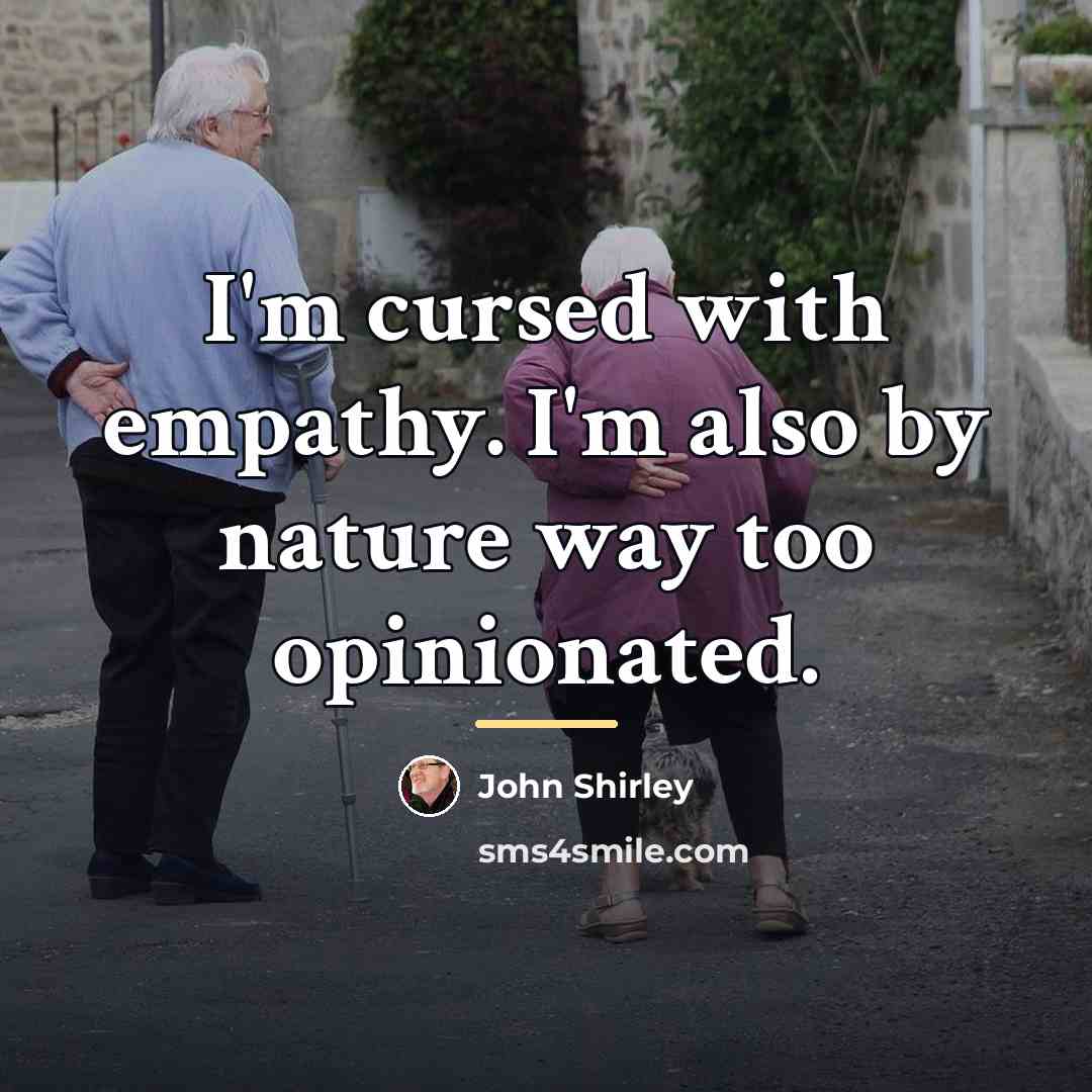 “I'm cursed with empathy. I'm also by nature way too…” quote by John Shirley