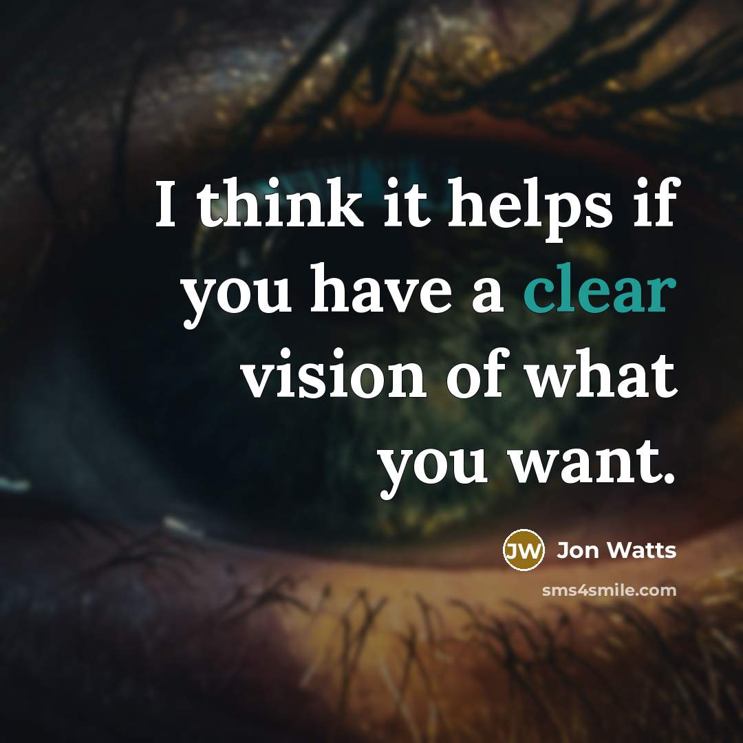 “I think it helps if you have a clear vision…” quote by Jon Watts