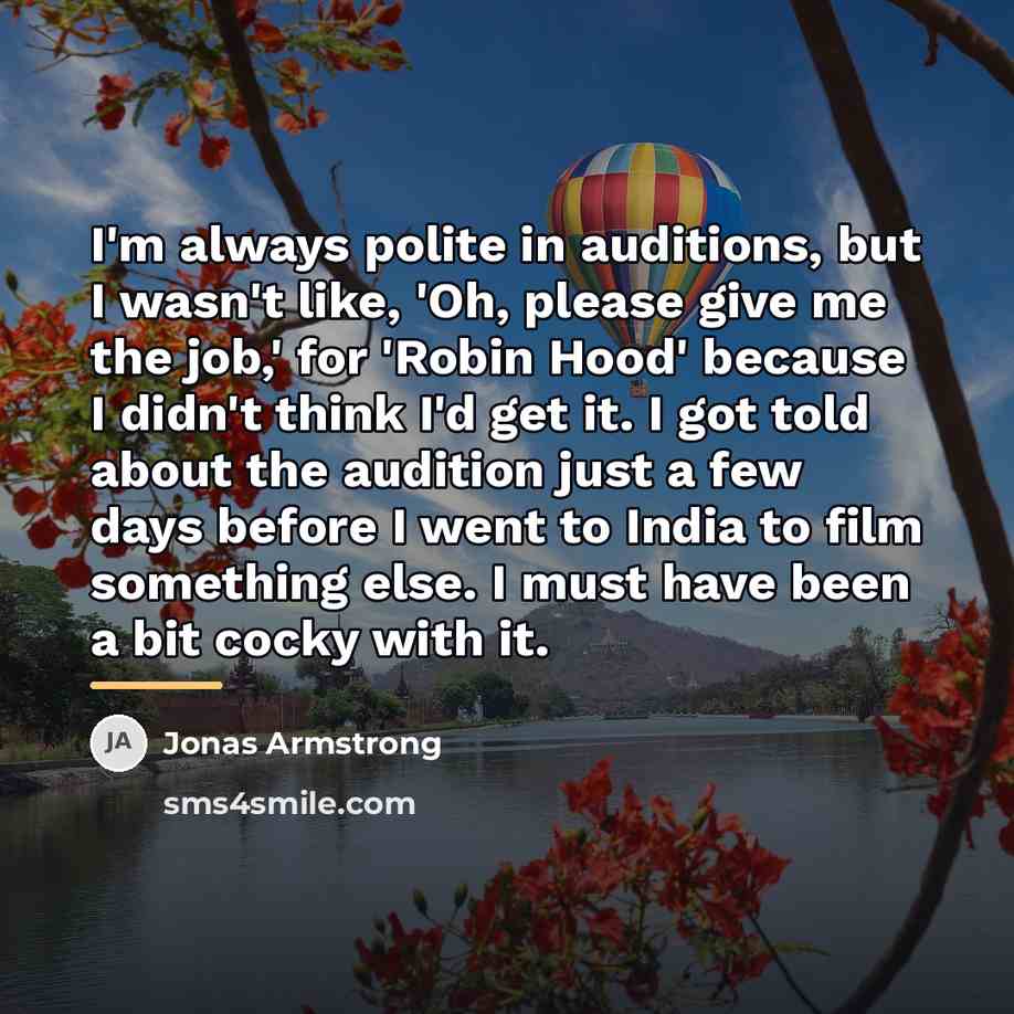 “I'm always polite in auditions, but I wasn't like, 'Oh,…” quote by Jonas Armstrong