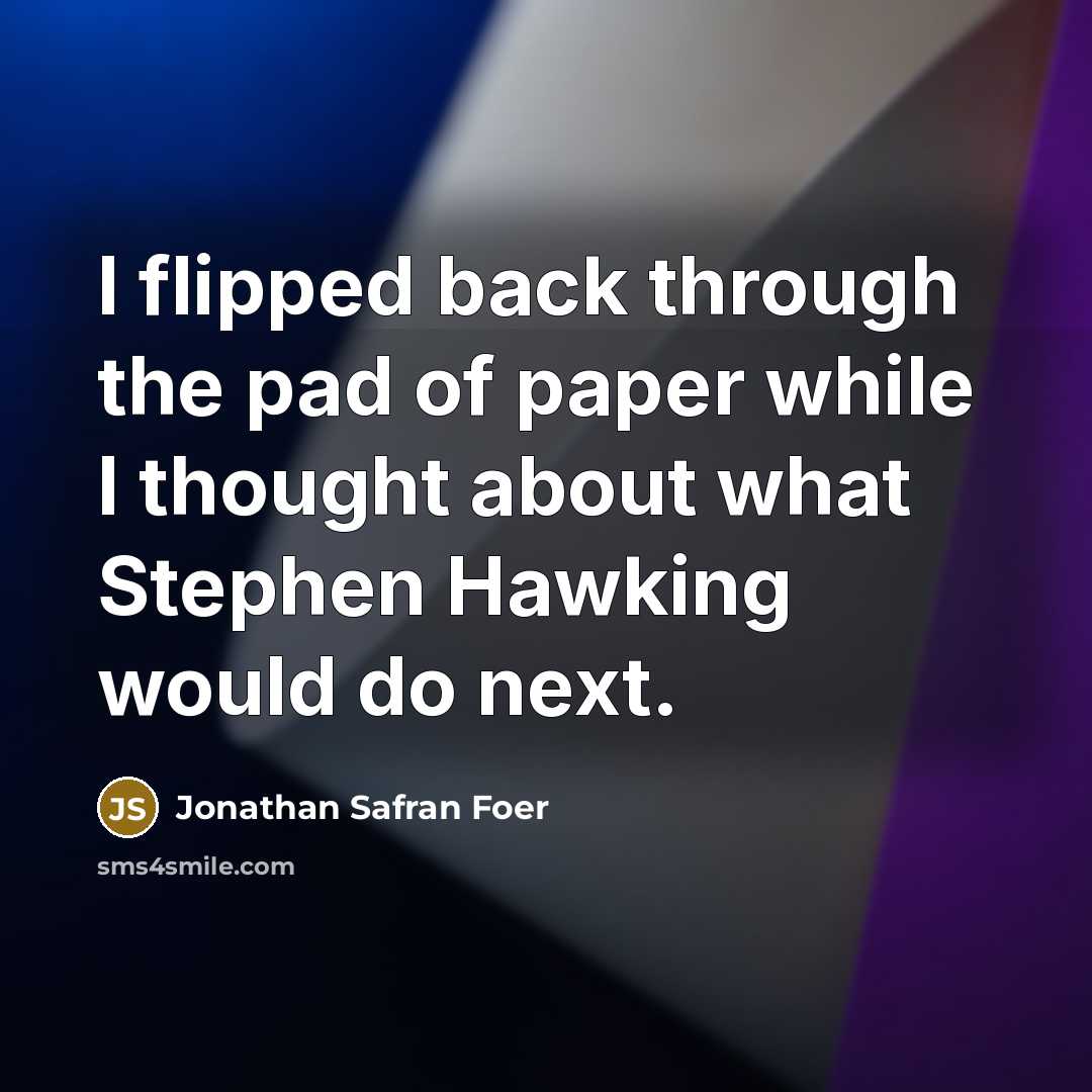 “I flipped back through the pad of paper while I…” quote by Jonathan Safran Foer