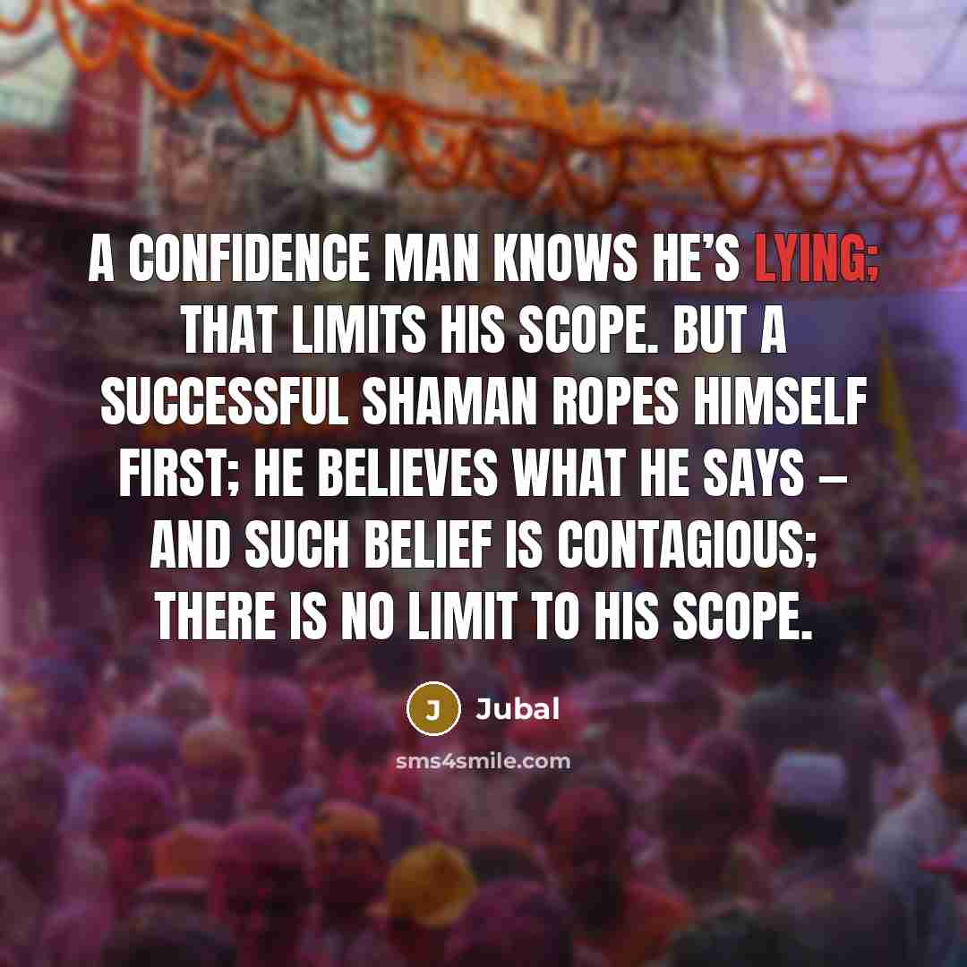 “A confidence man knows he’s lying; that limits his scope.…” quote by Jubal