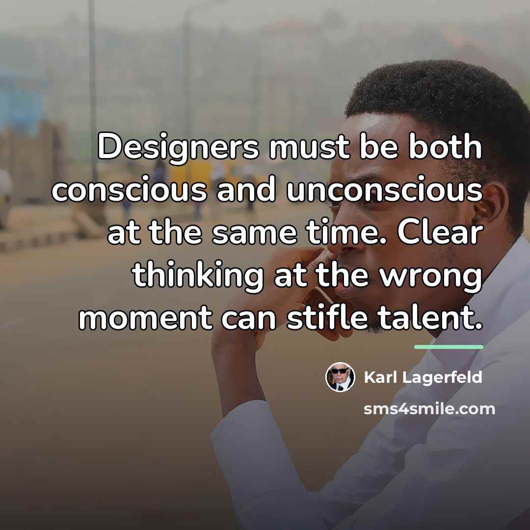“Designers must be both conscious and unconscious at the same…” quote by Karl Lagerfeld