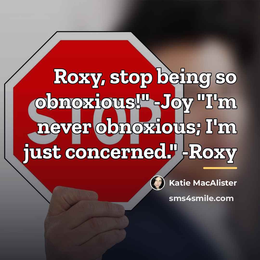 “Roxy, stop being so obnoxious!" -Joy "I'm never obnoxious; I'm…” quote by Katie MacAlister