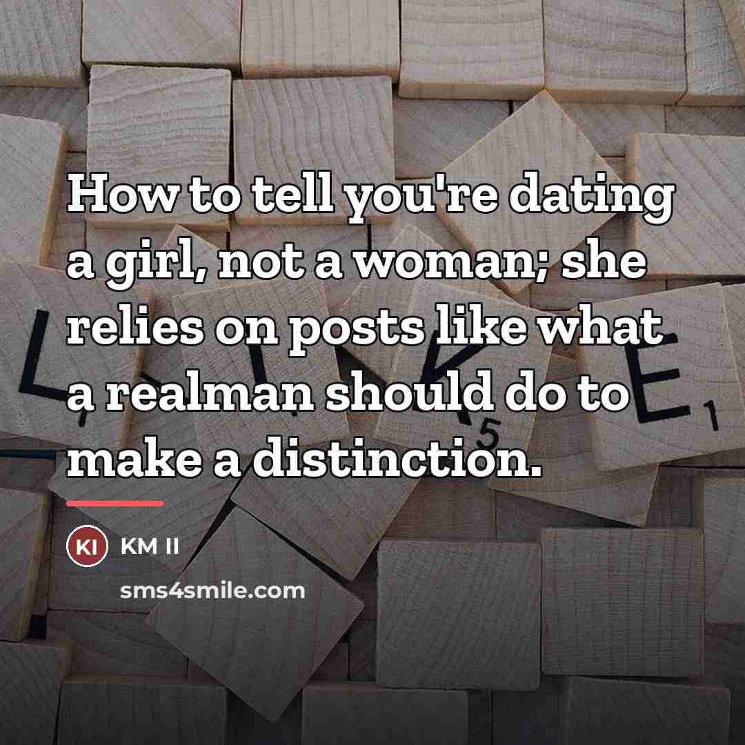“How to tell you're dating a girl, not a woman;…” quote by KM II