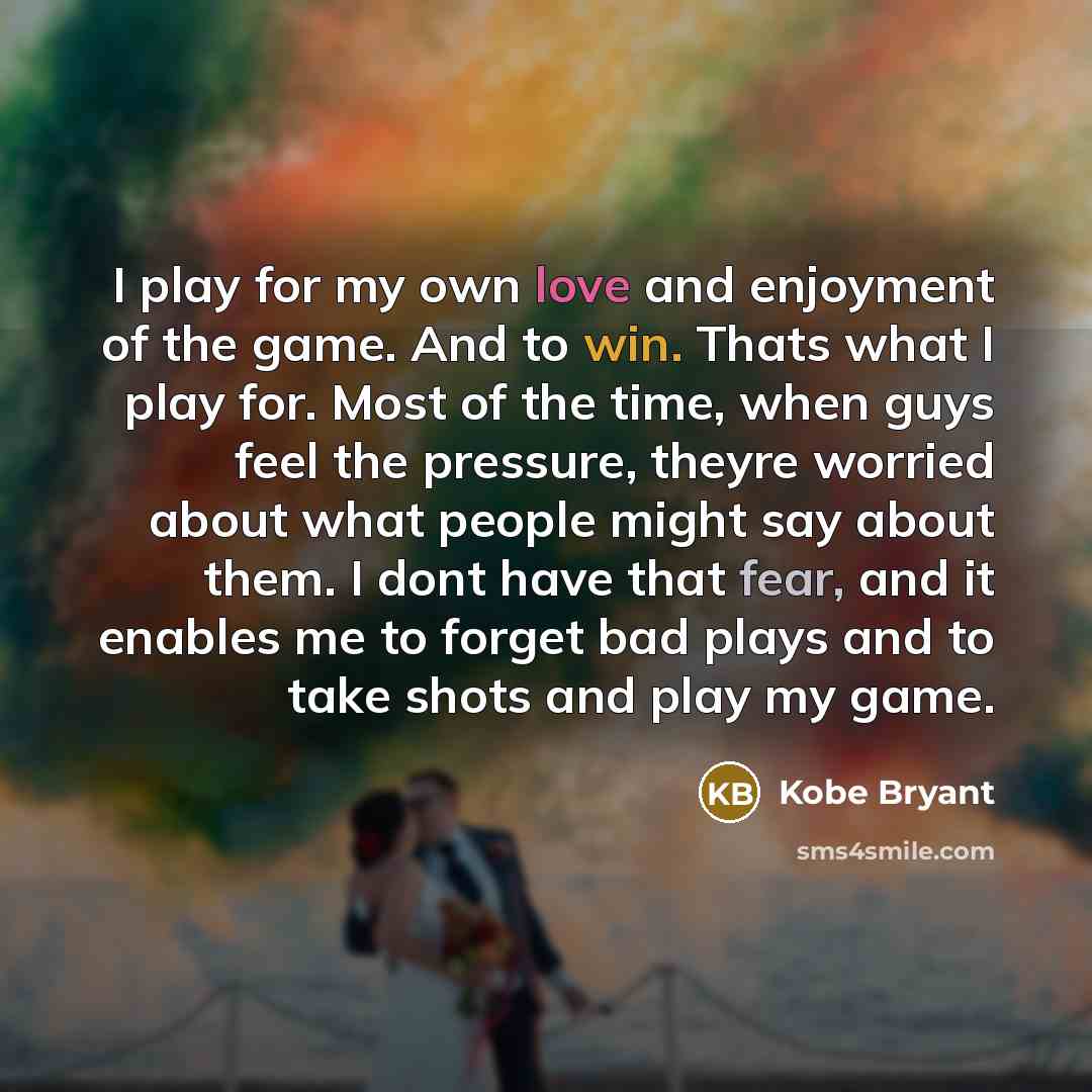 “I play for my own love and enjoyment of the…” quote by Kobe Bryant