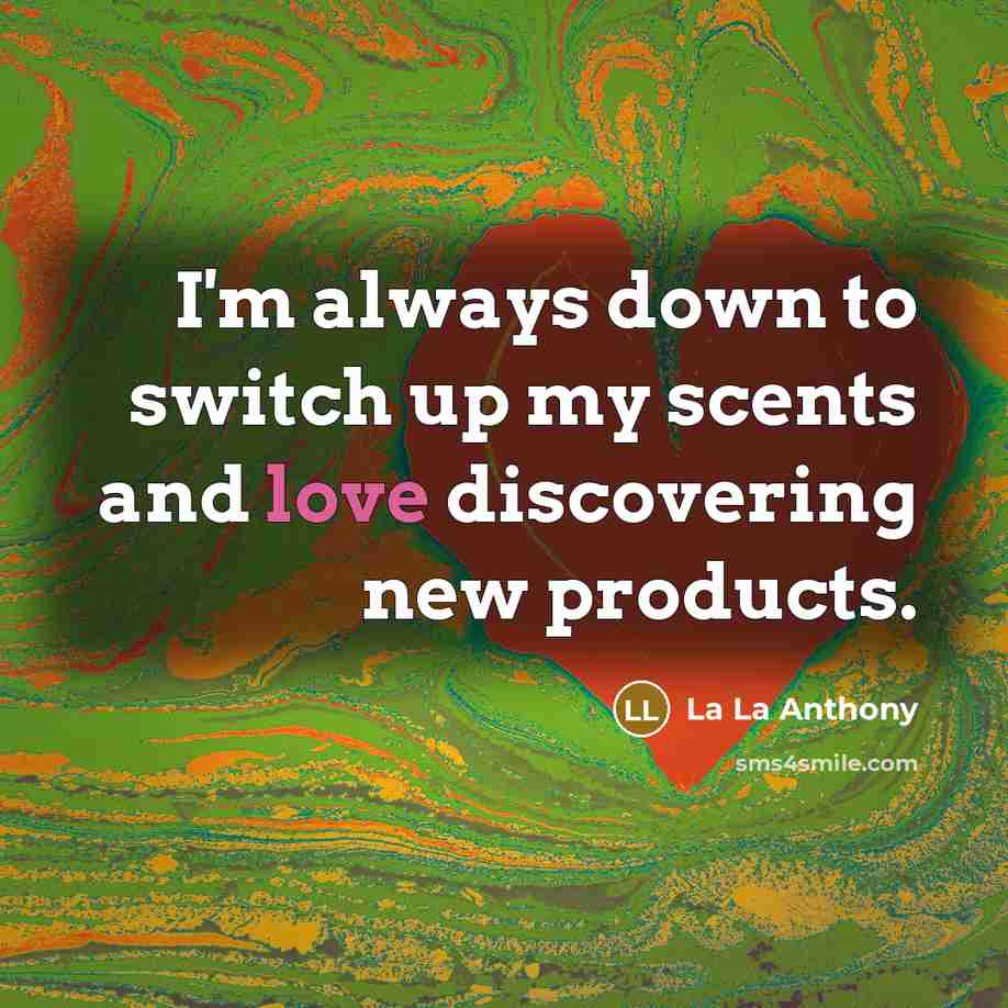 “I'm always down to switch up my scents and love…” quote by La La Anthony