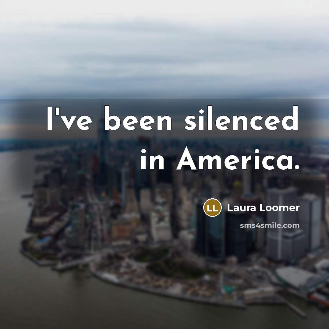 “I've been silenced in America.…” quote by Laura Loomer