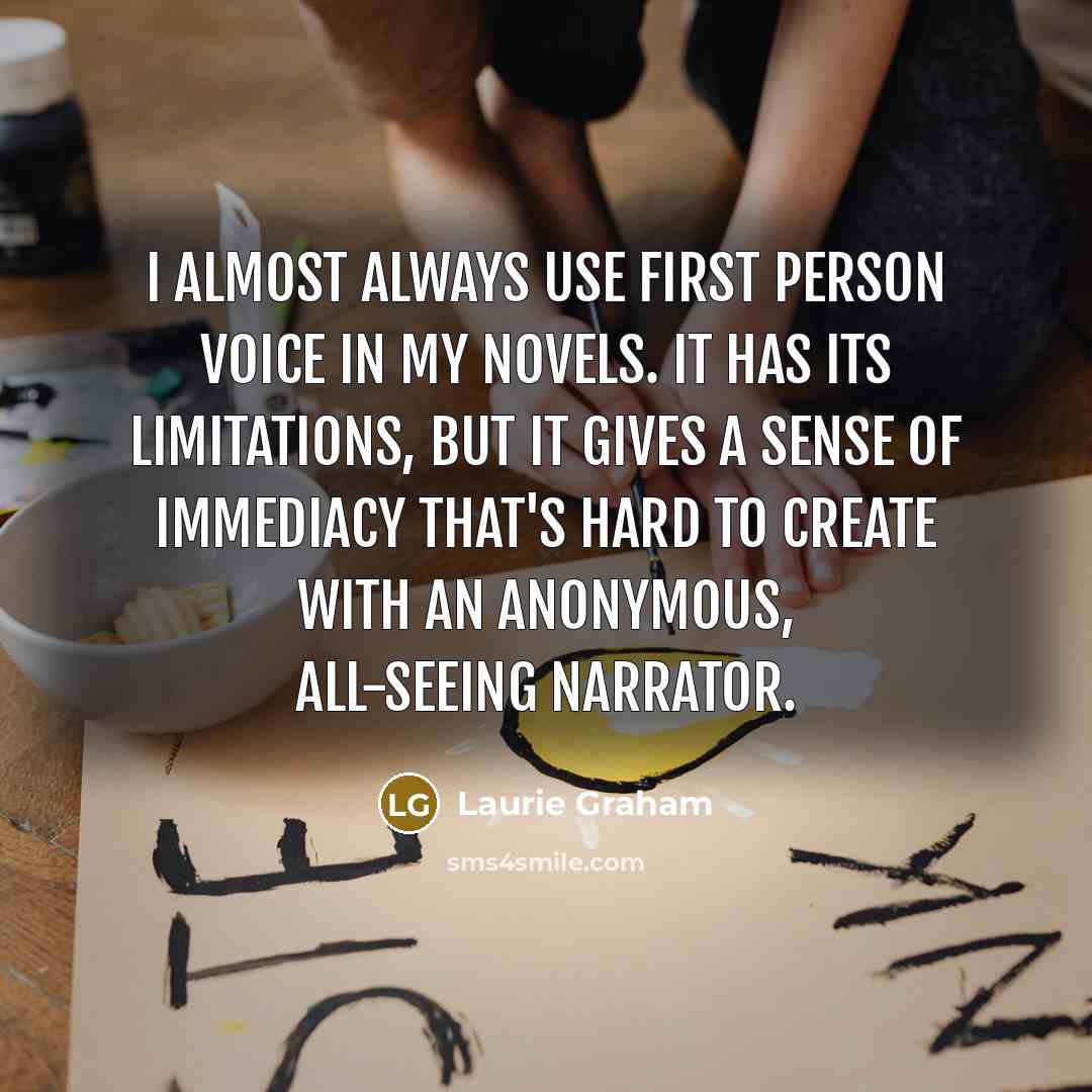 “I almost always use first person voice in my novels.…” quote by Laurie Graham