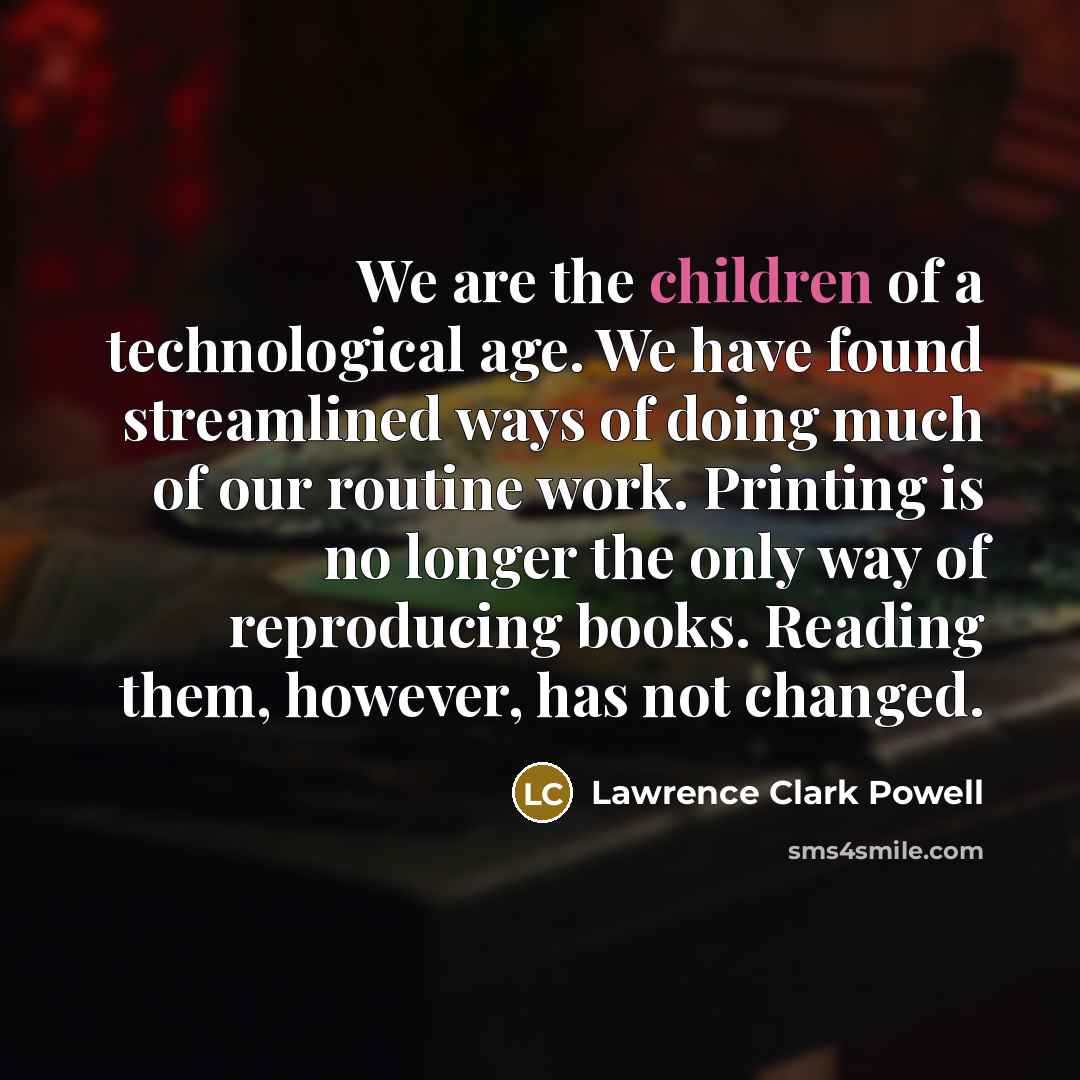 “We are the children of a technological age. We have…” quote by Lawrence Clark Powell