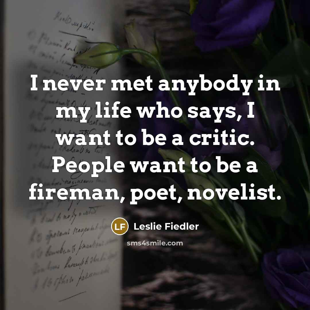 “I never met anybody in my life who says, I…” quote by Leslie Fiedler