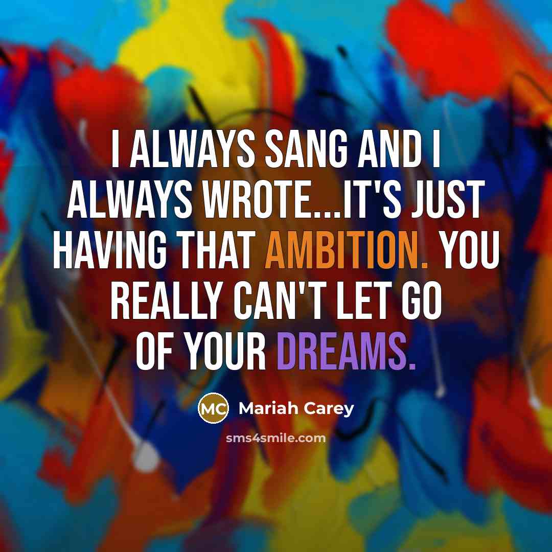“I always sang and I always wrote...it's just having that…” quote by Mariah Carey