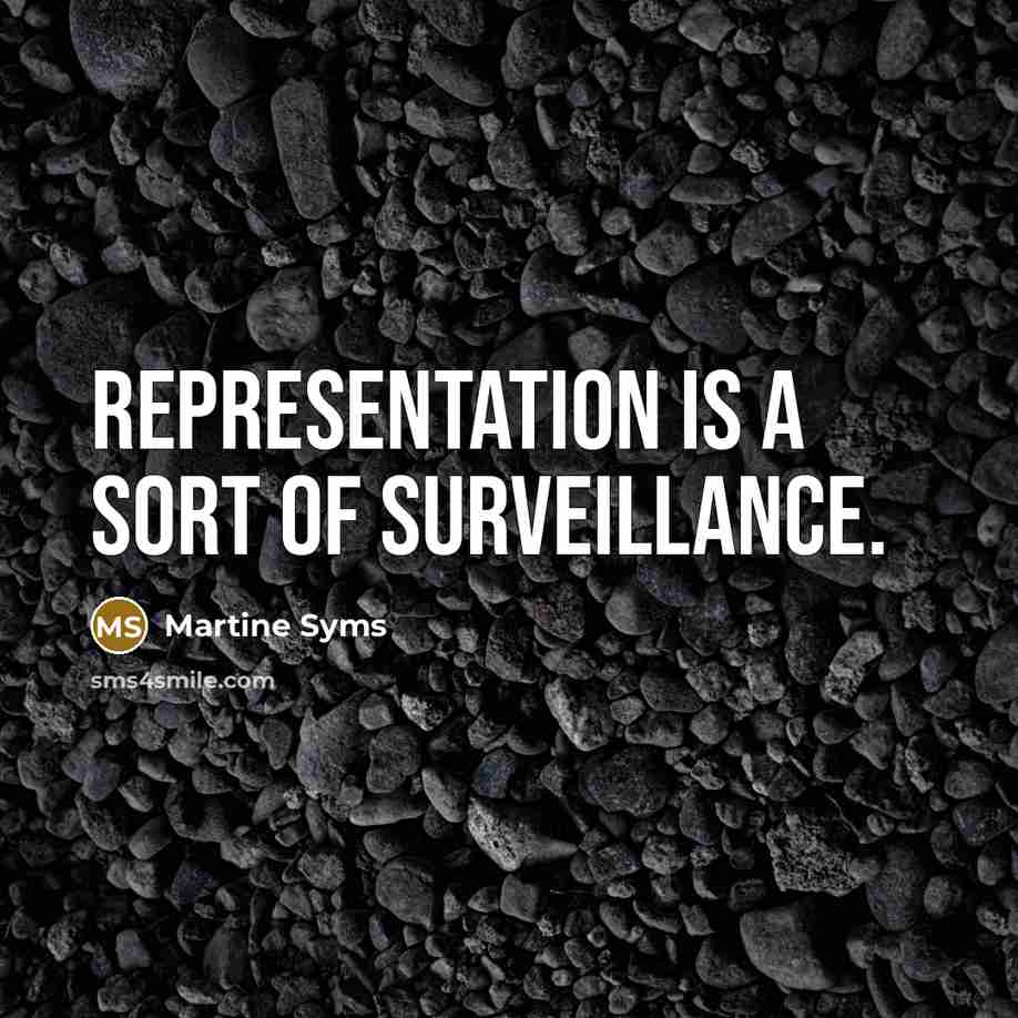 “Representation is a sort of surveillance.…” quote by Martine Syms
