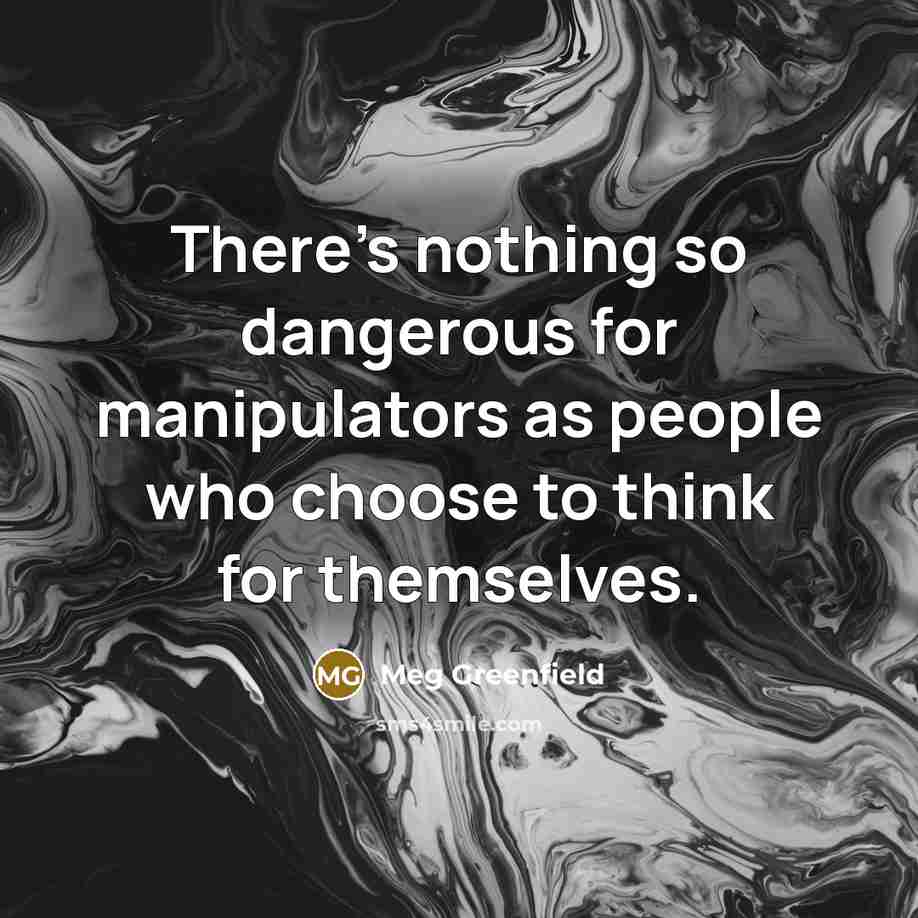 “There's nothing so dangerous for manipulators as people who choose…” quote by Meg Greenfield