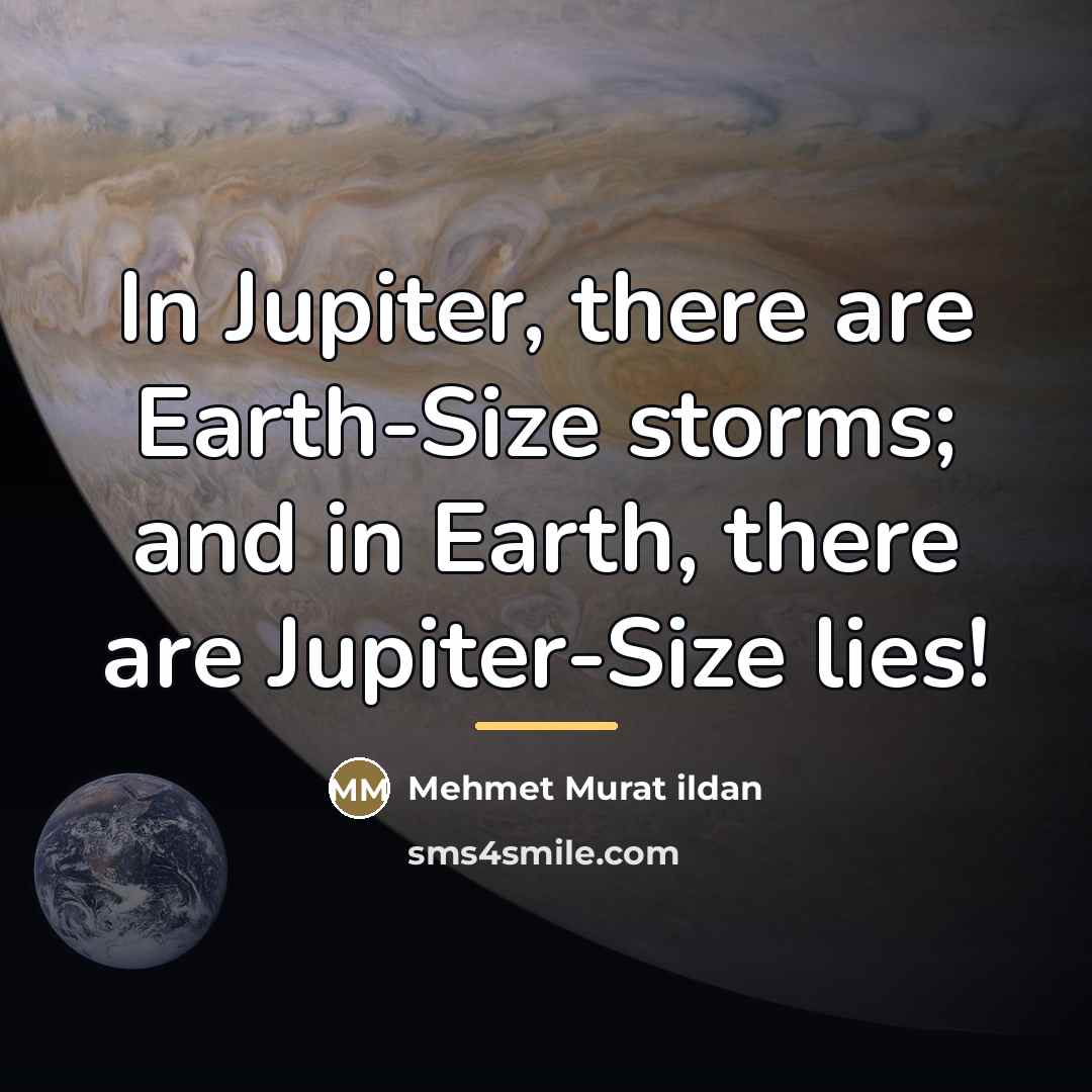 “In Jupiter, there are Earth-Size storms; and in Earth, there…” quote by Mehmet Murat Ildan
