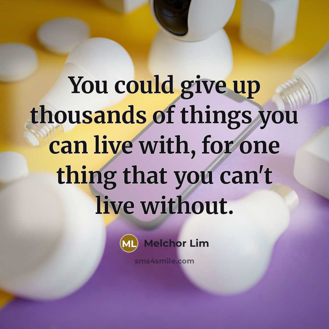 “You could give up thousands of things you can live…” quote by Melchor Lim