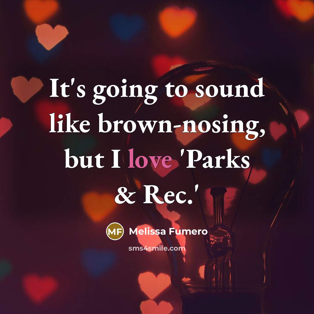 “It's going to sound like brown-nosing, but I love 'Parks…” quote by Melissa Fumero