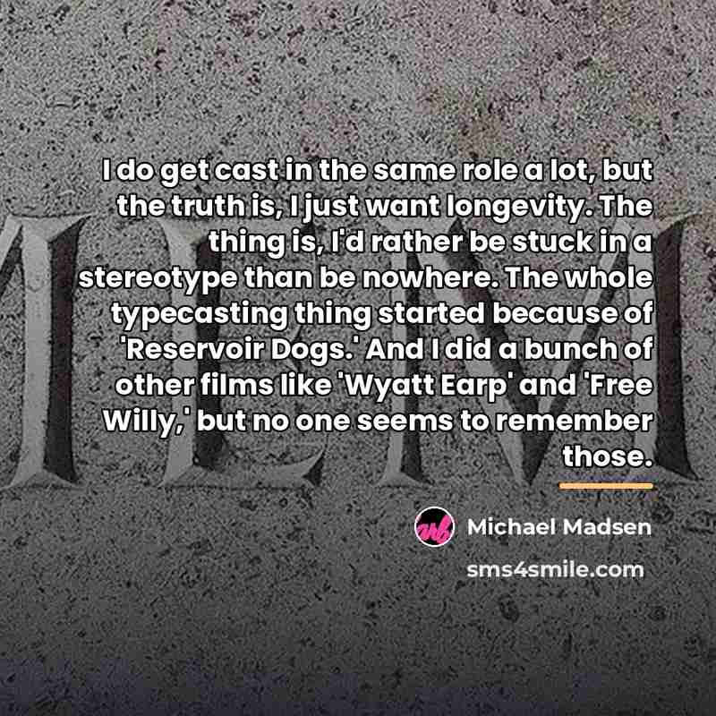 “I do get cast in the same role a lot,…” quote by Michael Madsen