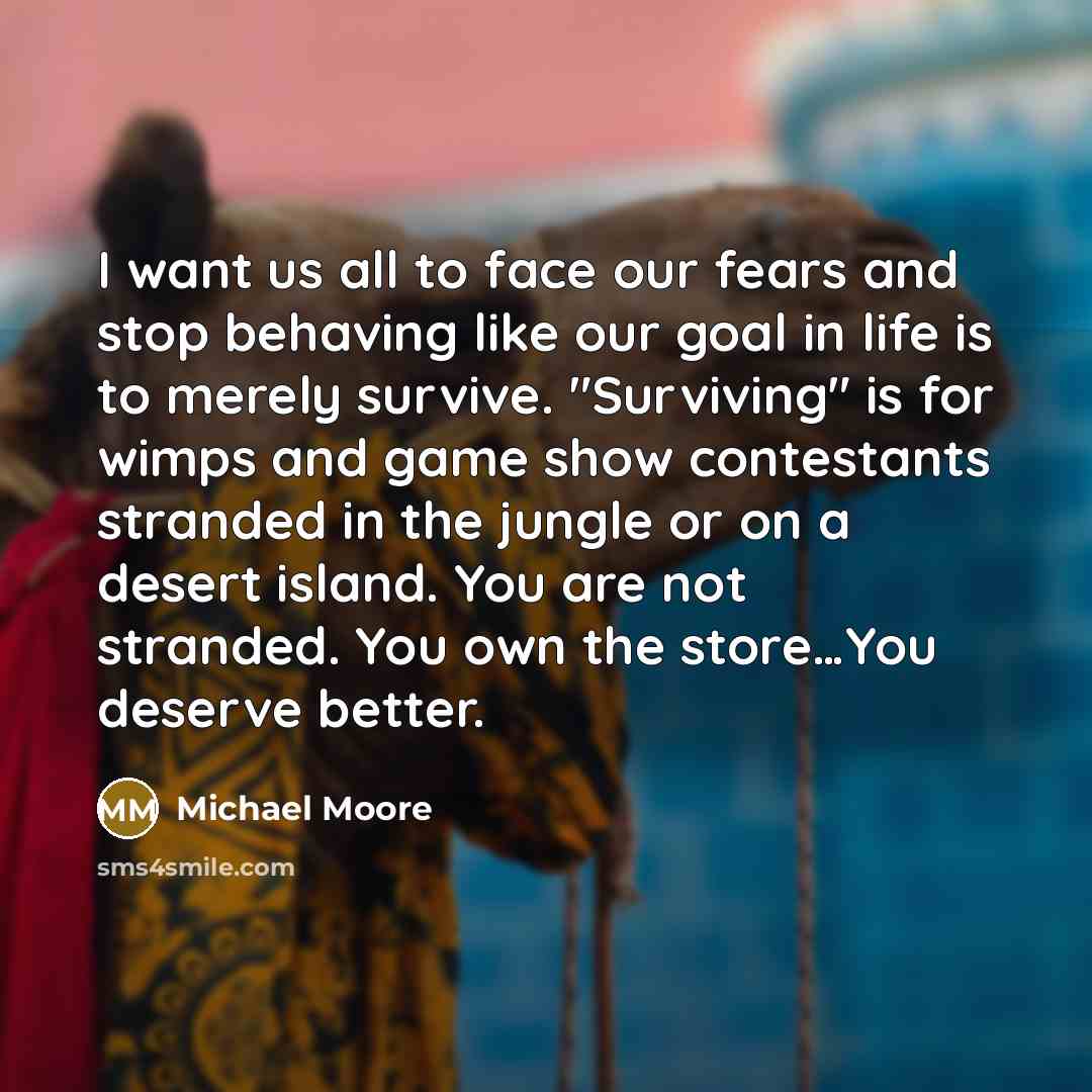 “I want us all to face our fears and stop…” quote by Michael Moore