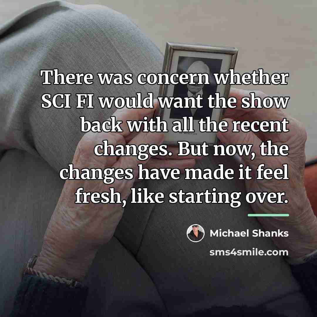 “There was concern whether SCI FI would want the show…” quote by Michael Shanks