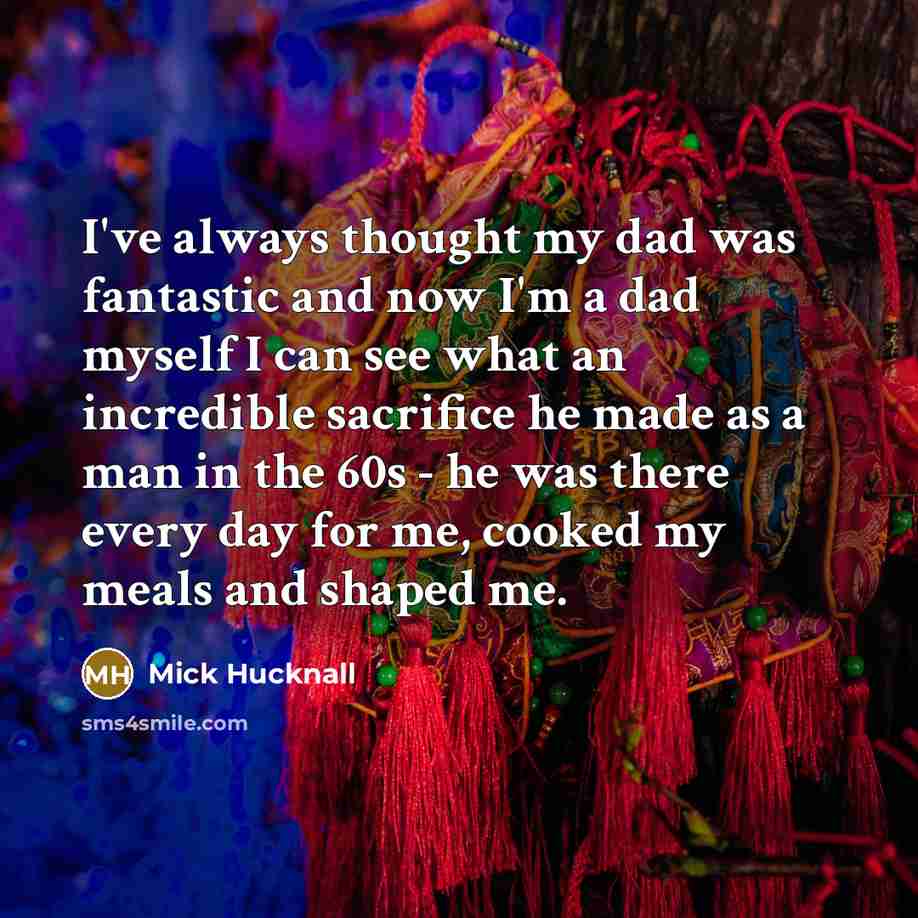 “I've always thought my dad was fantastic and now I'm…” quote by Mick Hucknall