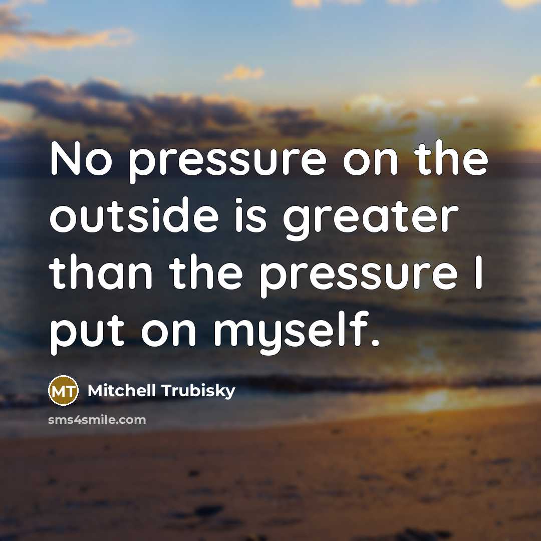 “No pressure on the outside is greater than the pressure…” quote by Mitchell Trubisky