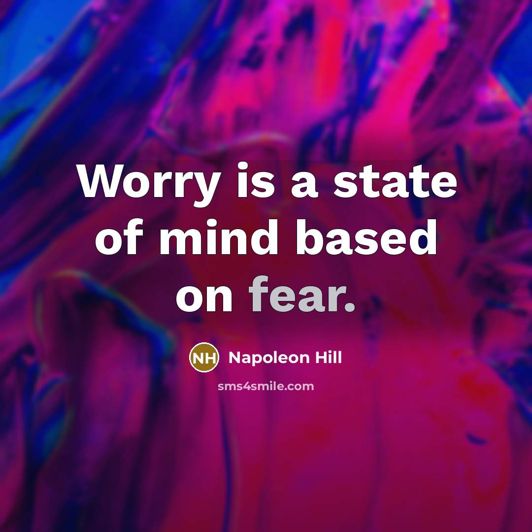 “Worry is a state of mind based on fear.…” quote by Napoleon Hill