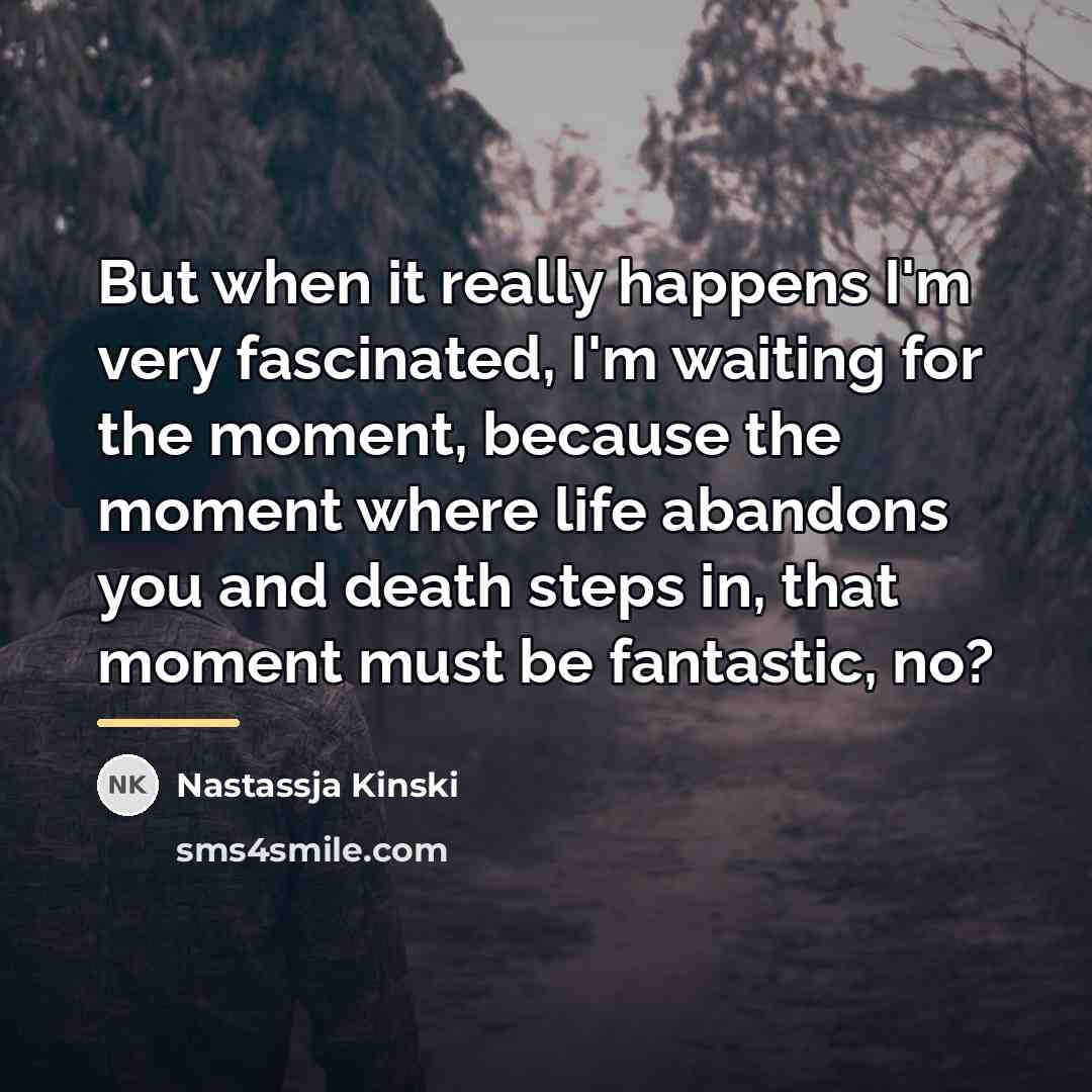 “But when it really happens I'm very fascinated, I'm waiting…” quote by Nastassja Kinski