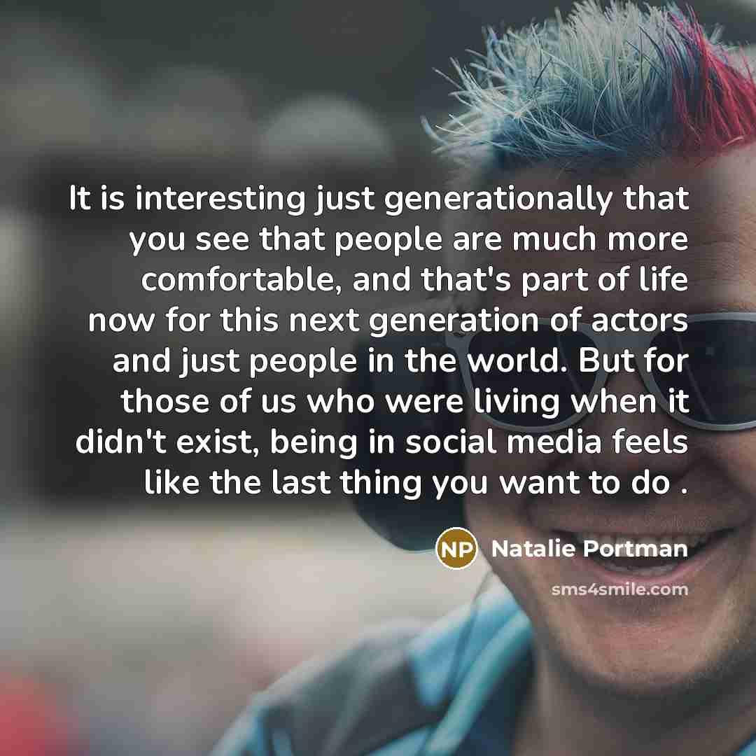 “It is interesting just generationally that you see that people…” quote by Natalie Portman